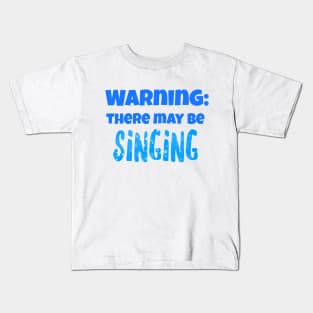 Warning: There may be singing Kids T-Shirt
